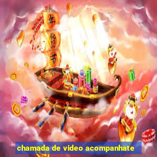 chamada de video acompanhate